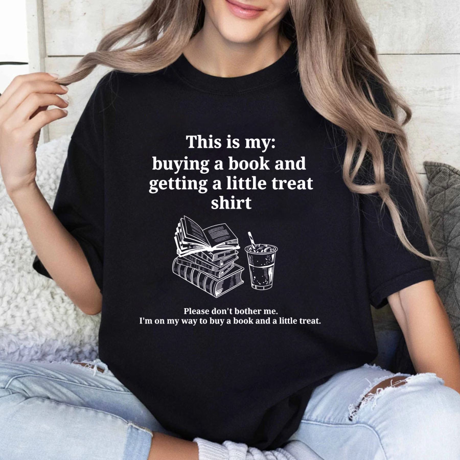 Wardrobecart This Is My Buying A Book And Getting A Little Treat Shirt Tshirt