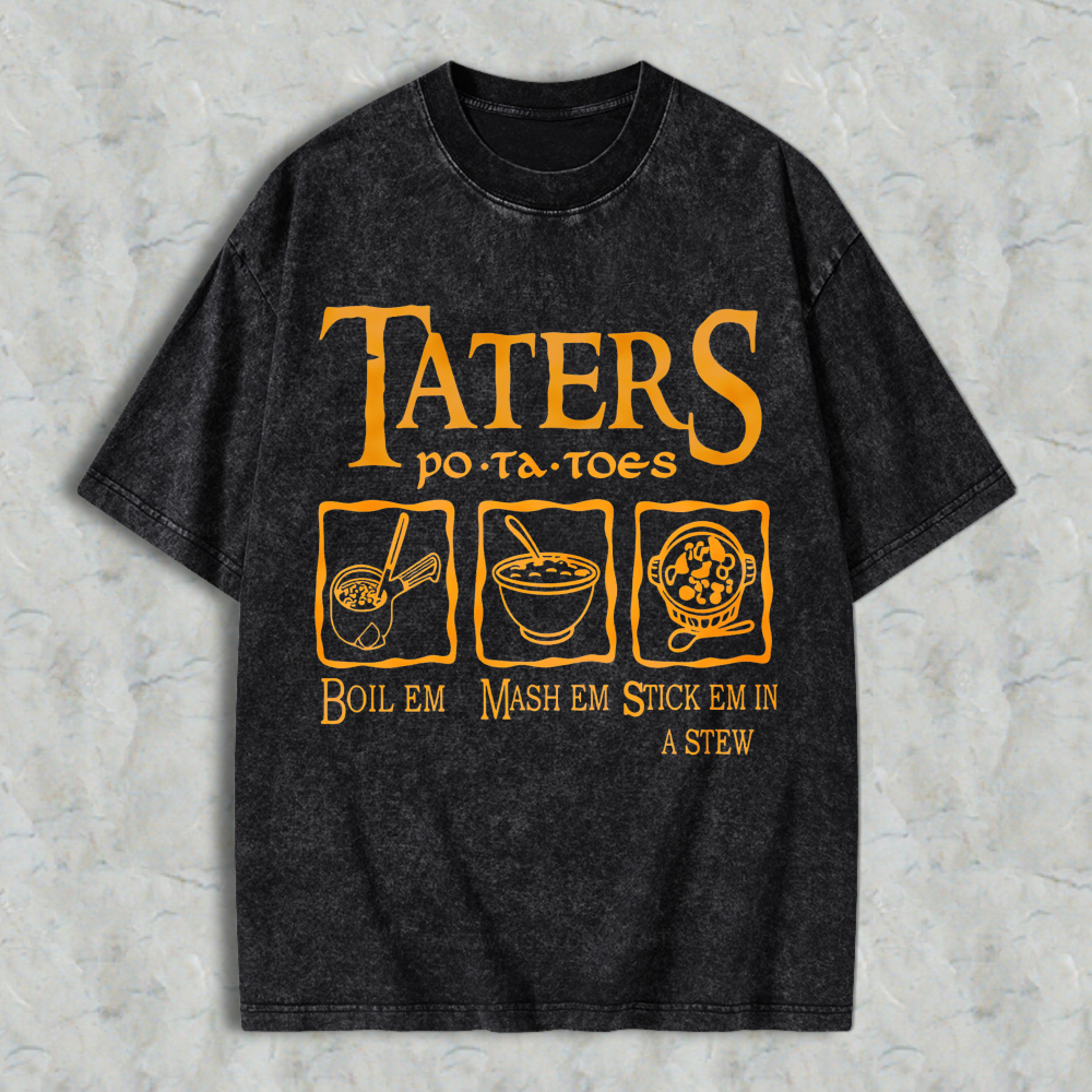 Wardrobecart Taters Potatoes Boil Em Mash Em Stick Em In A Stew Unisex Washed T-shirt