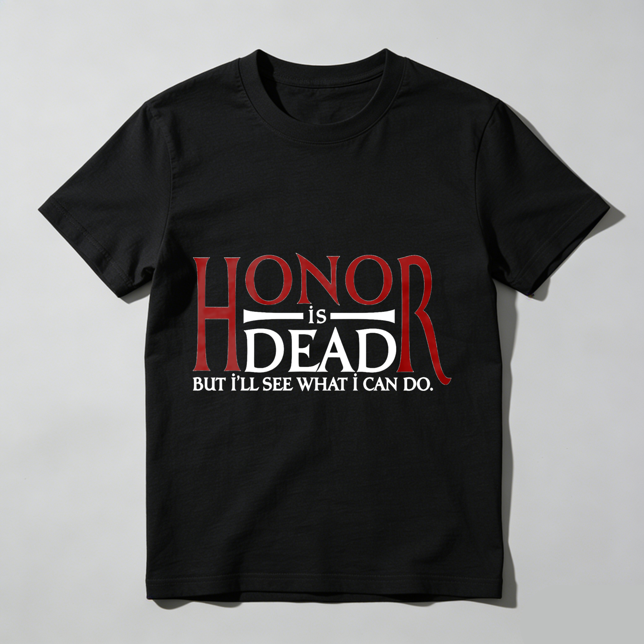 Wardrobecart Honor Is Dead But I'll See What I Can Do Tshirt