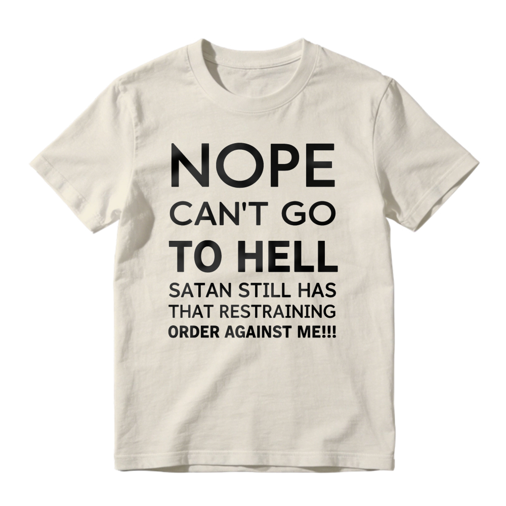 Nope Cant Go To Hell Satan Still Has That Restraining Order Against Me Funny Quote Unisex Classic T-shirt