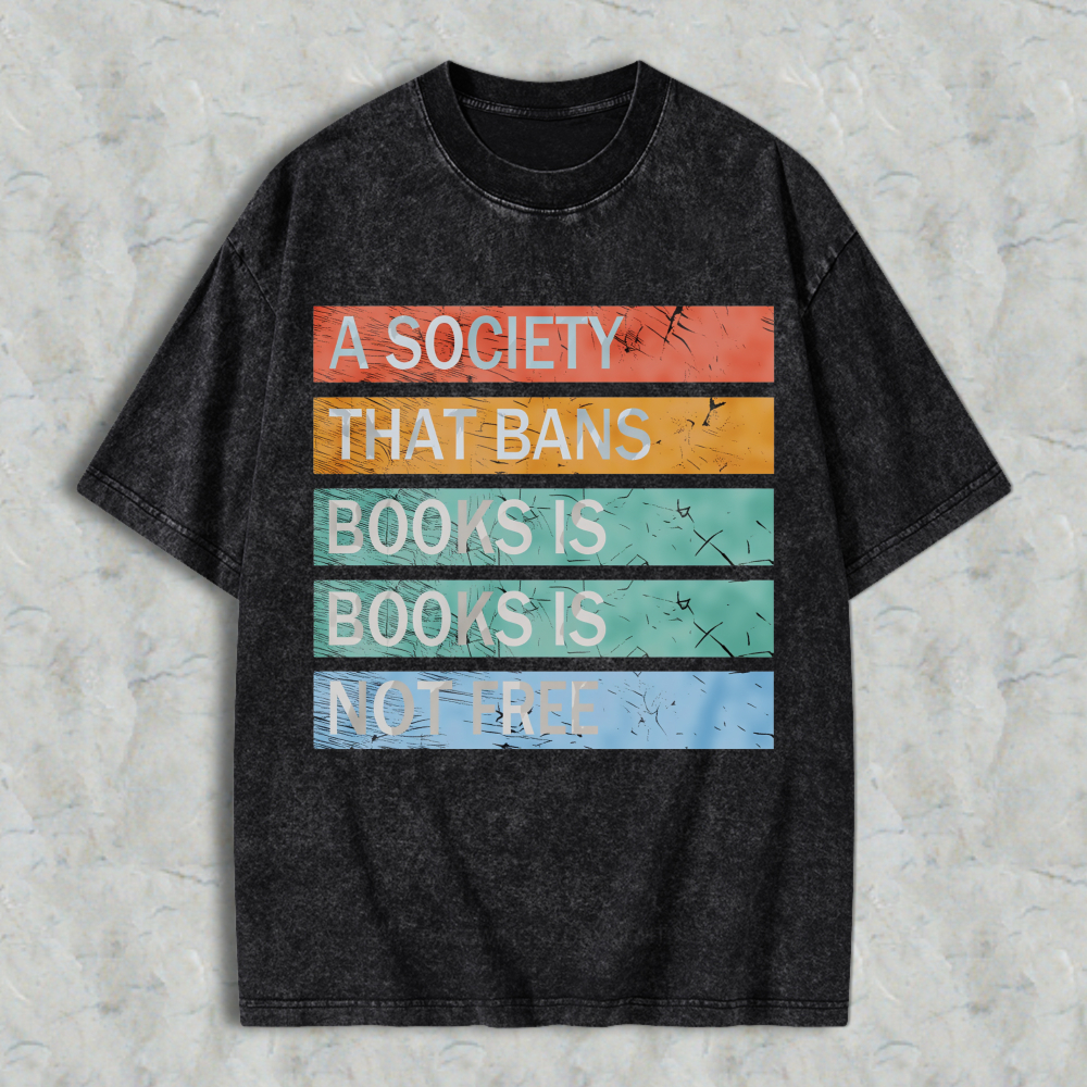Wardrobecart A Society That Bans Books Is Books Is Not Free Unisex Washed T-shirt