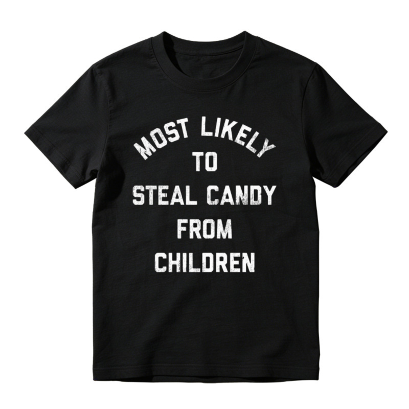 Most Likely To Steal Candy From Children Funny Quote T-shirt