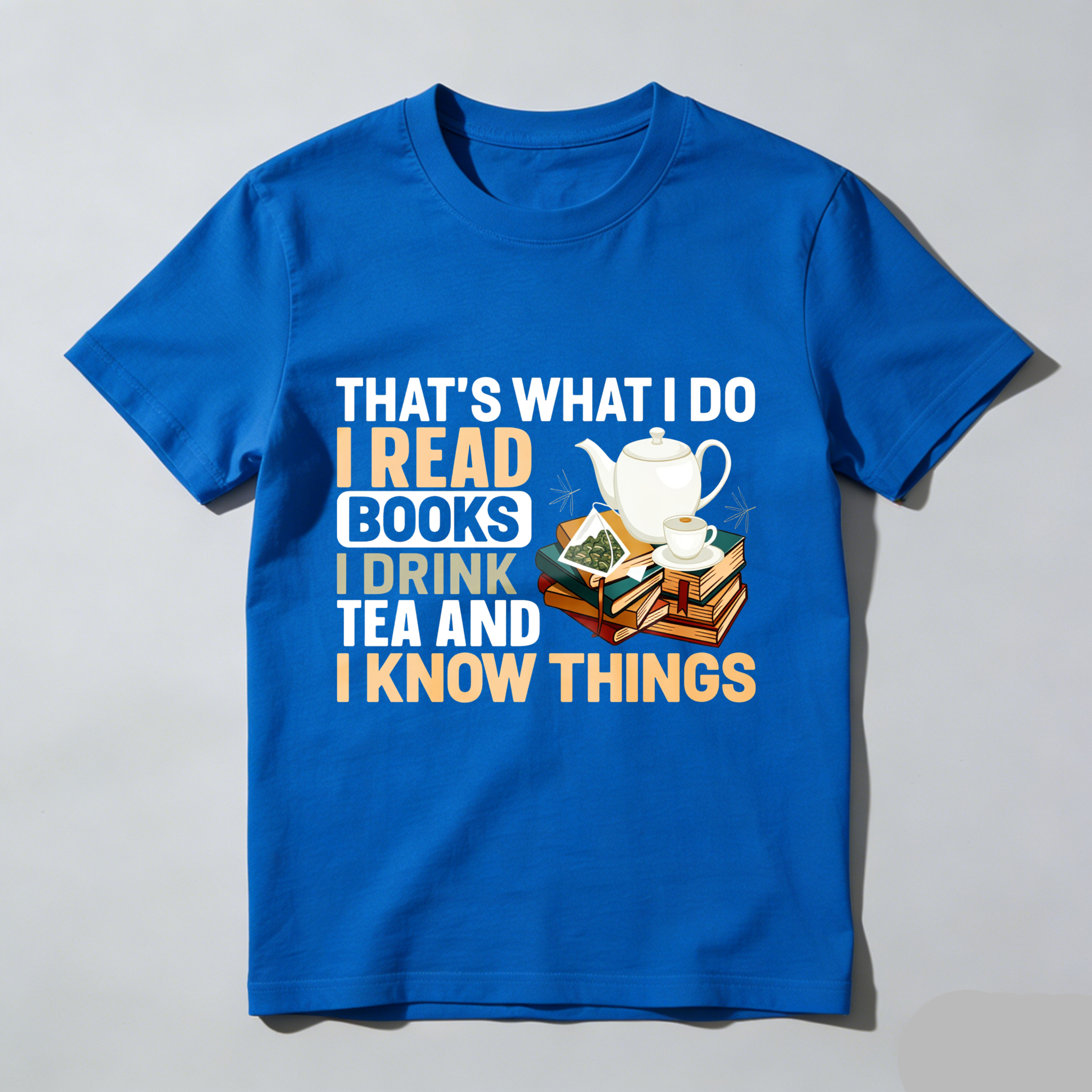 Wardrobecart That's What I Do I Read Books I Drink Tea And I Know Things Tshirt(1)