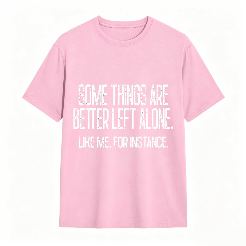 Some Things Are Better Left Alone Tee