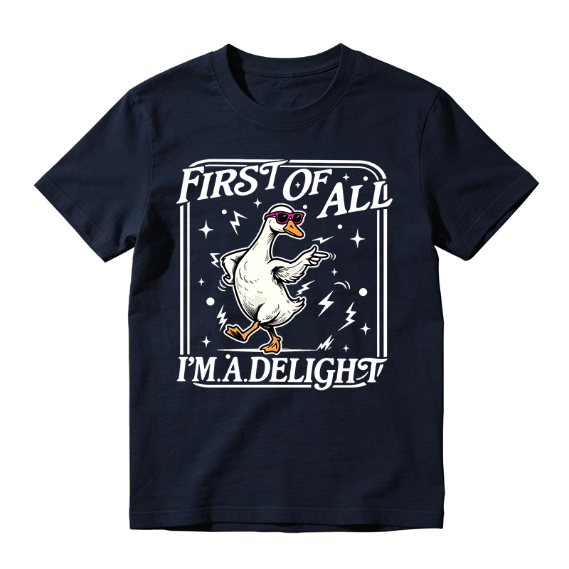 First of All I'm a Delight Funny Goose Graphic T-Shirt