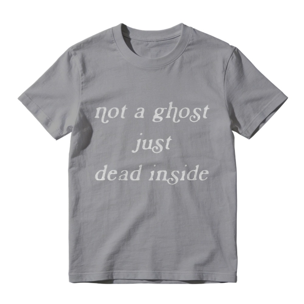 Not A Ghost Just Dead Inside Funny Quote Graphic T-shirt