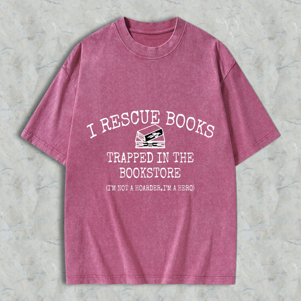 Wardrobecart I Rescue Books Trapped In The Bookstore I'm Not A Hoarder I'm A Hero Unisex Washed T-shirt