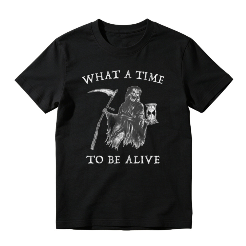 What A Time To Be Alive Grim Reaper Skeleton Graphic T-shirt