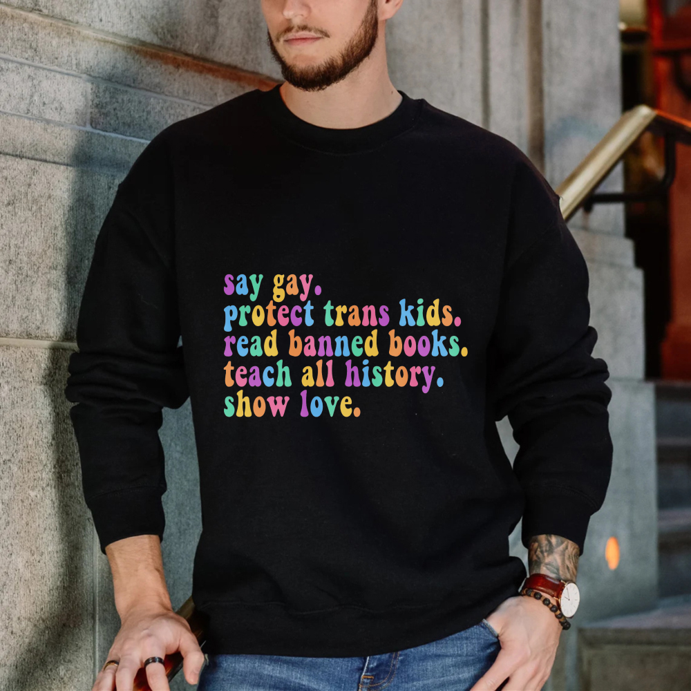 Wardrobecart Say Gay Protect Trans Kids Read Banned Books Teach All History Show Love Unisex Classic Sweatshirt