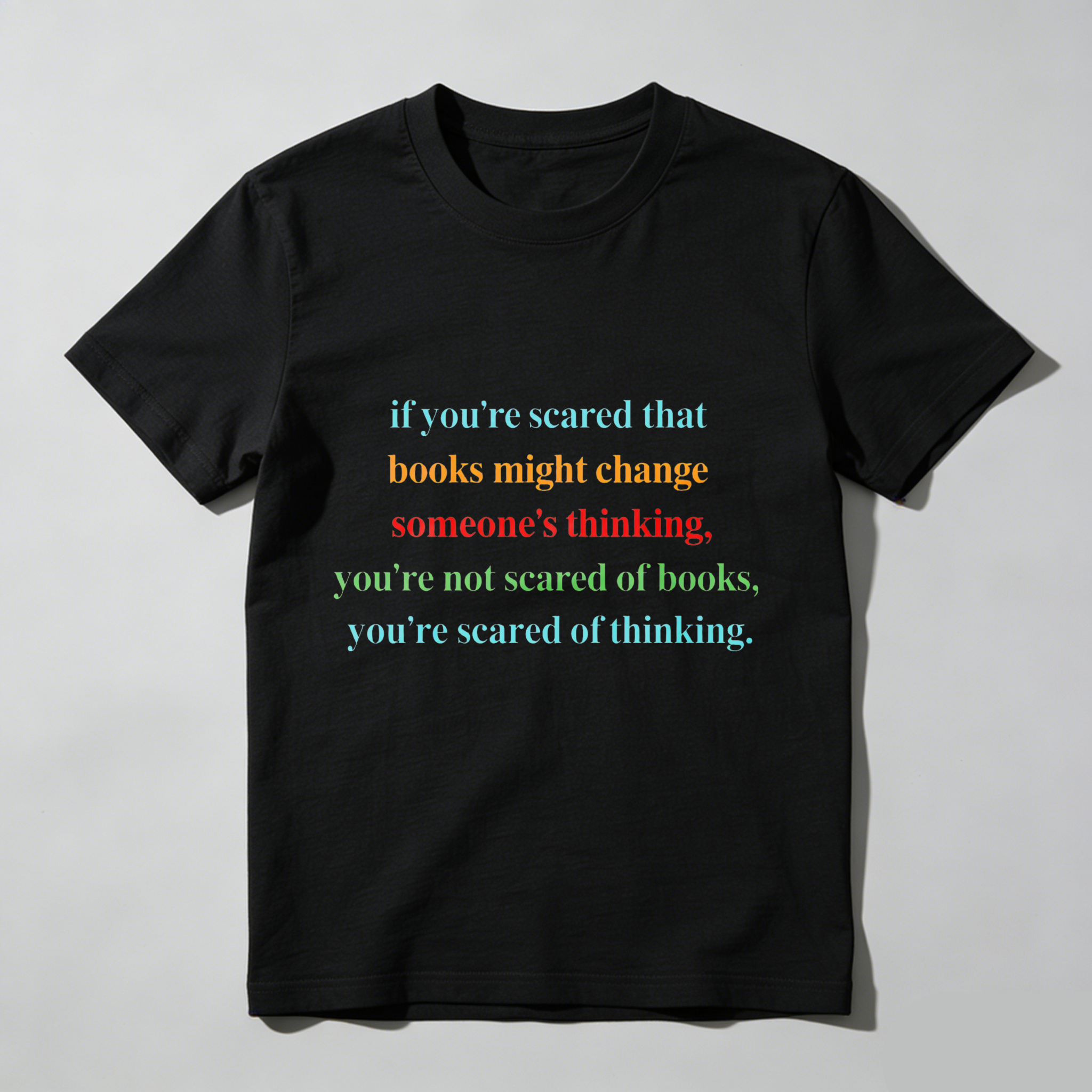 Wardrobecart If You're Scared That Books Might Change Someone's Thinking You're Not Scared Of Books You're Scared Of Thinking Tshirt