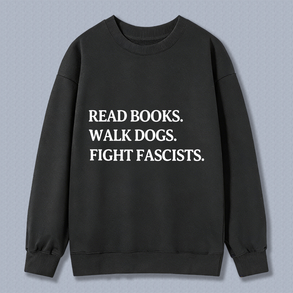 Wardrobecart Read Books Walk Dogs Fight Fascists Unisex Classic Sweatshirt