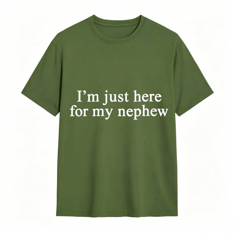 I'm Just Here For My Nephew tshirt 100% cotton