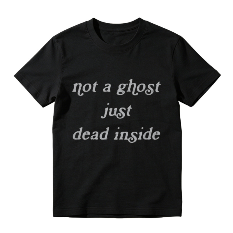 Not A Ghost Just Dead Inside Funny Quote Graphic T-shirt