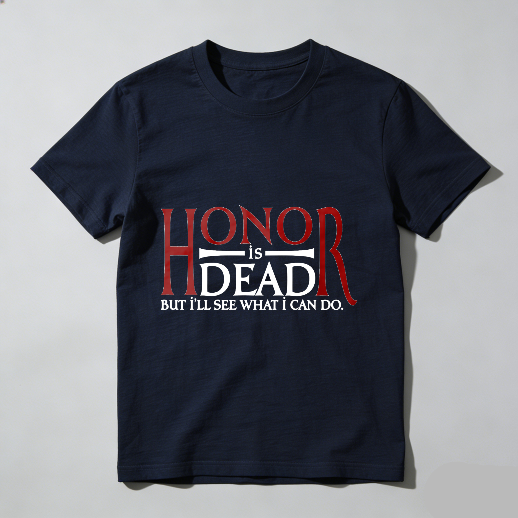 Wardrobecart Honor Is Dead But I'll See What I Can Do Tshirt