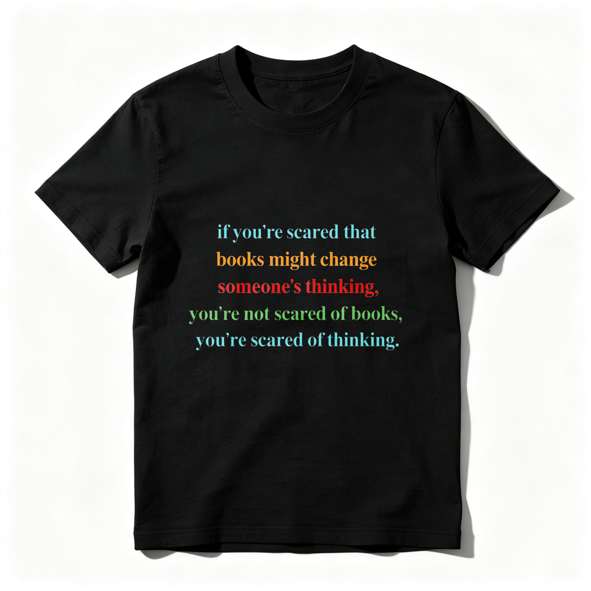 Wardrobecart If You're Scared That Books Might Change Someone's Thinking You're Not Scared Of Books You're Scared Of Thinking Tshirt