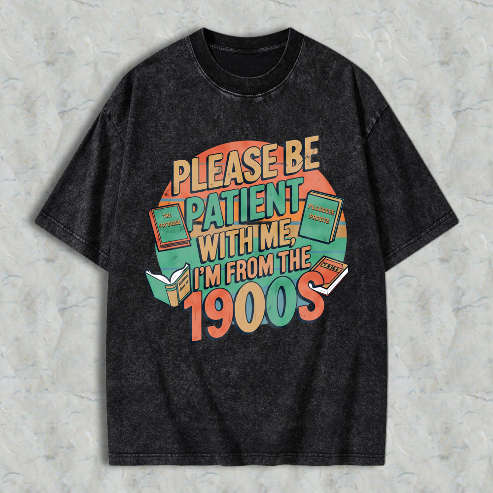 Wardrobecart Please Be Patient With Me Im From The 1900s Books And Vintage Design Unisex Washed T-shirt
