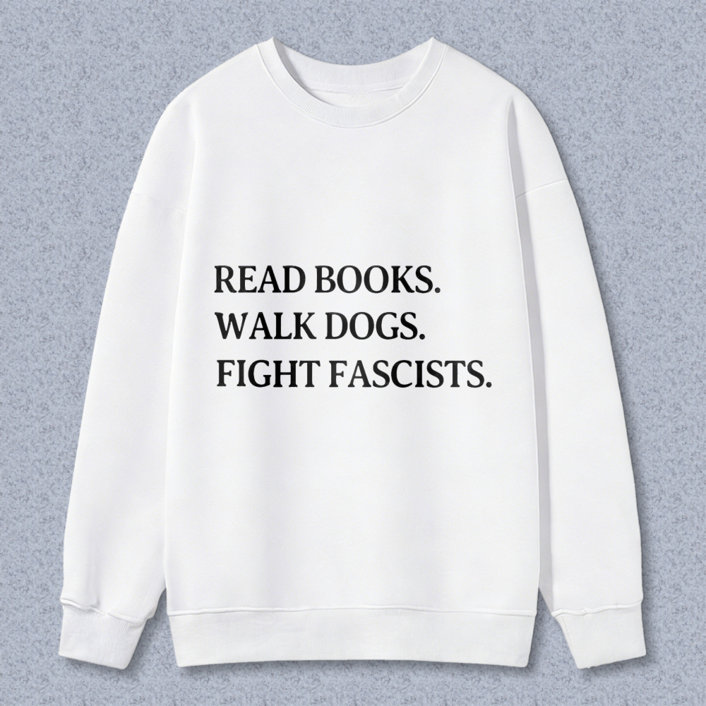 Wardrobecart Read Books Walk Dogs Fight Fascists Unisex Classic Sweatshirt