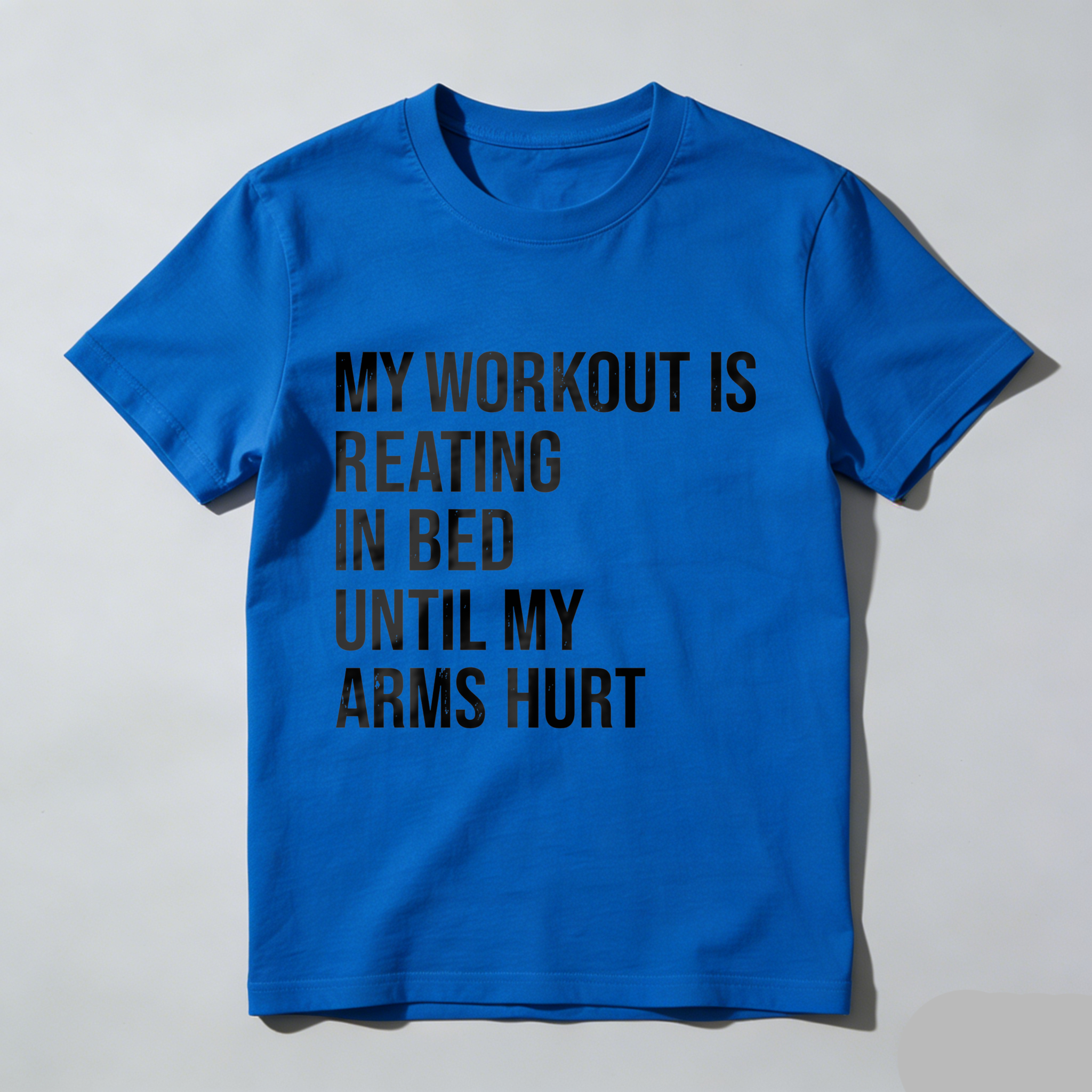 Wardrobecart My Workout Is Reading In Bed Until My Arms Hurt Tshirt