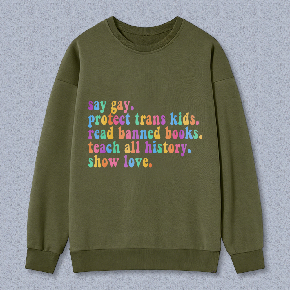 Wardrobecart Say Gay Protect Trans Kids Read Banned Books Teach All History Show Love Unisex Classic Sweatshirt