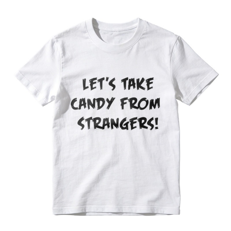 Lets Take Candy From Strangers Funny Slogan Graphic T-shirt