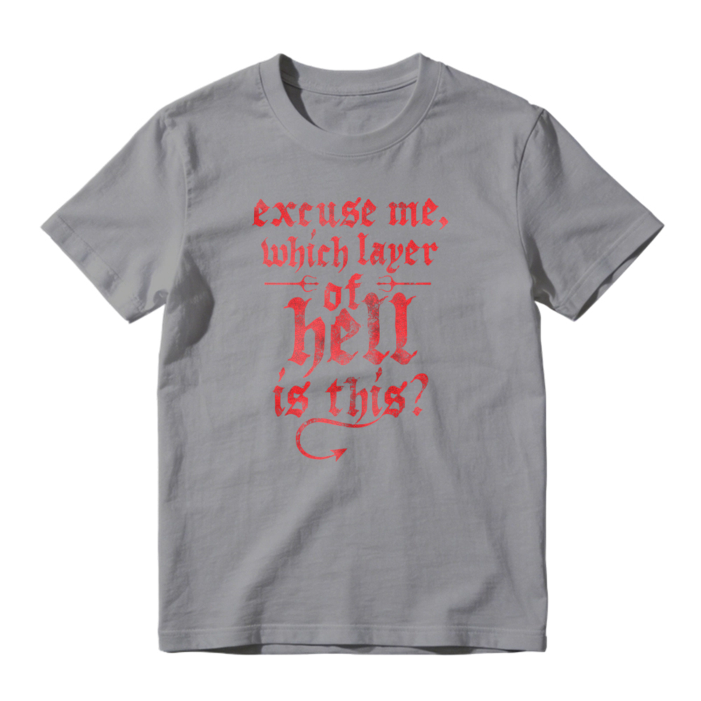 Excuse Me Which Layer Of Hell Is This Funny Quote Graphic T-shirt