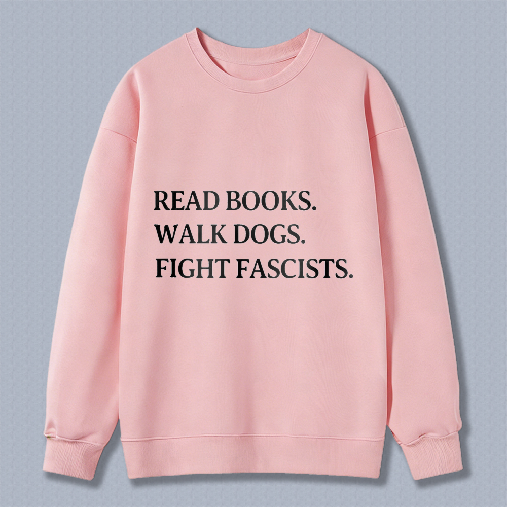Wardrobecart Read Books Walk Dogs Fight Fascists Unisex Classic Sweatshirt
