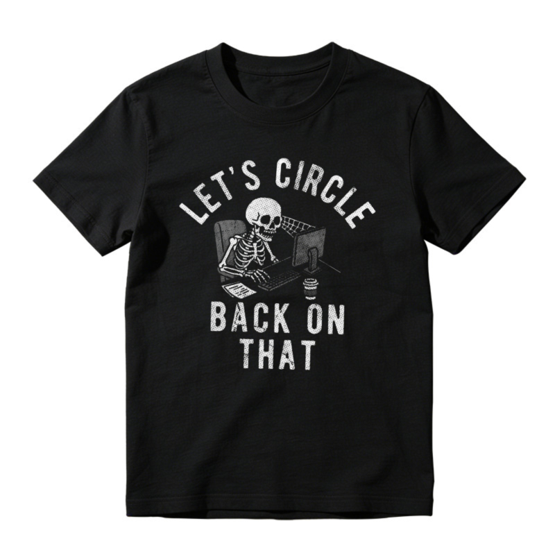 Lets Circle Back On That Skeleton At Computer Funny Office Humor T-shirt