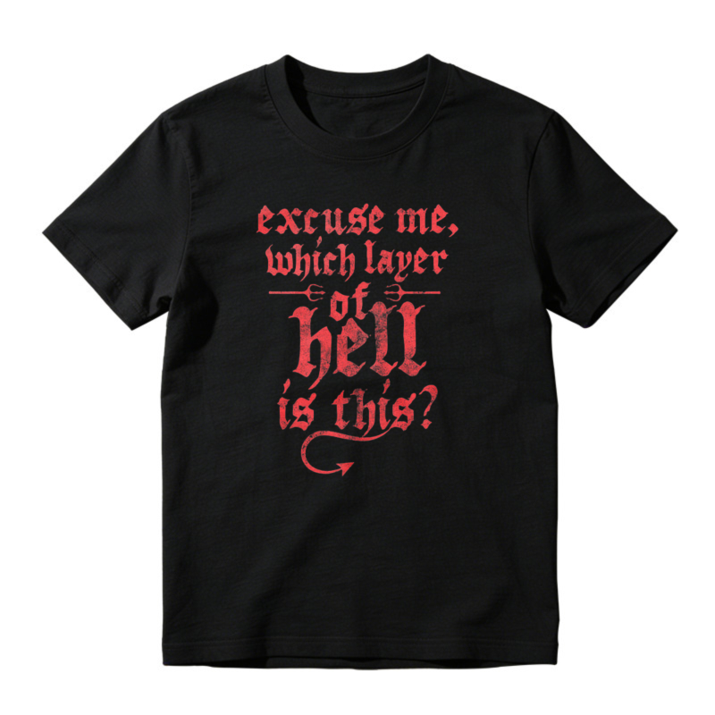 Excuse Me Which Layer Of Hell Is This Funny Quote Graphic T-shirt