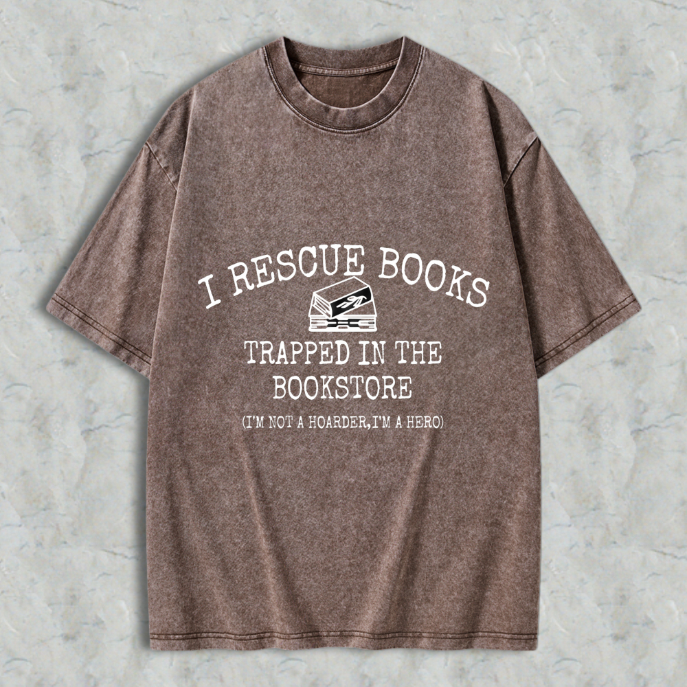 Wardrobecart I Rescue Books Trapped In The Bookstore I'm Not A Hoarder I'm A Hero Unisex Washed T-shirt