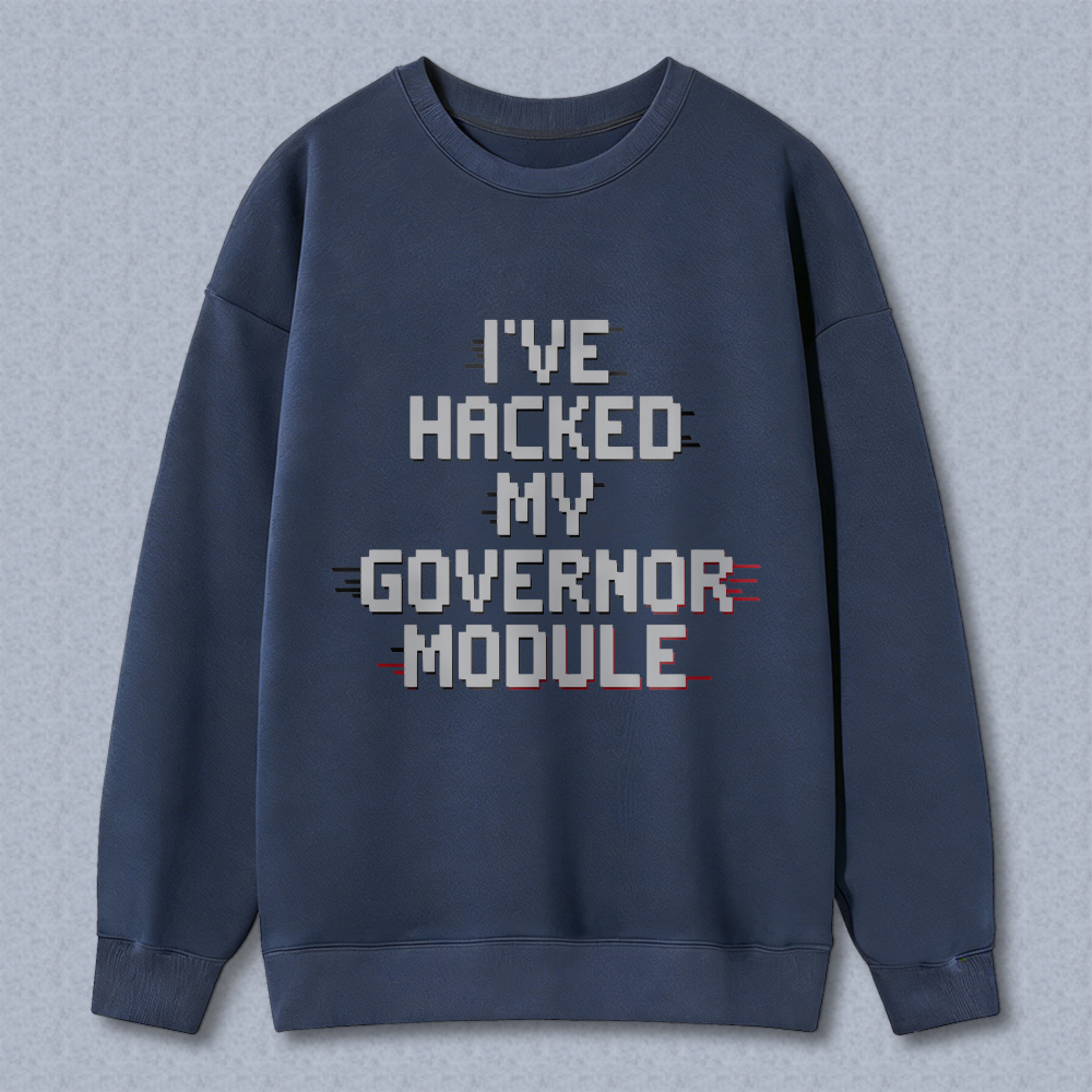 Wardrobecart Ive Hacked My Governor Module Unisex Classic Sweatshirt