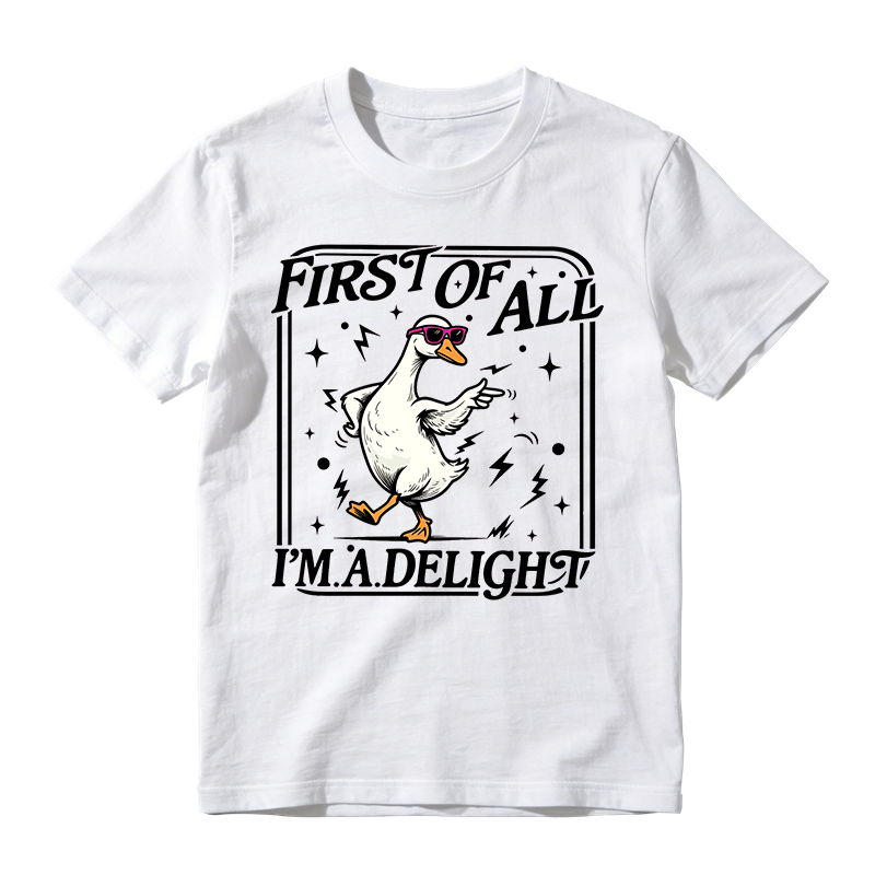 First of All I'm a Delight Funny Goose Graphic T-Shirt