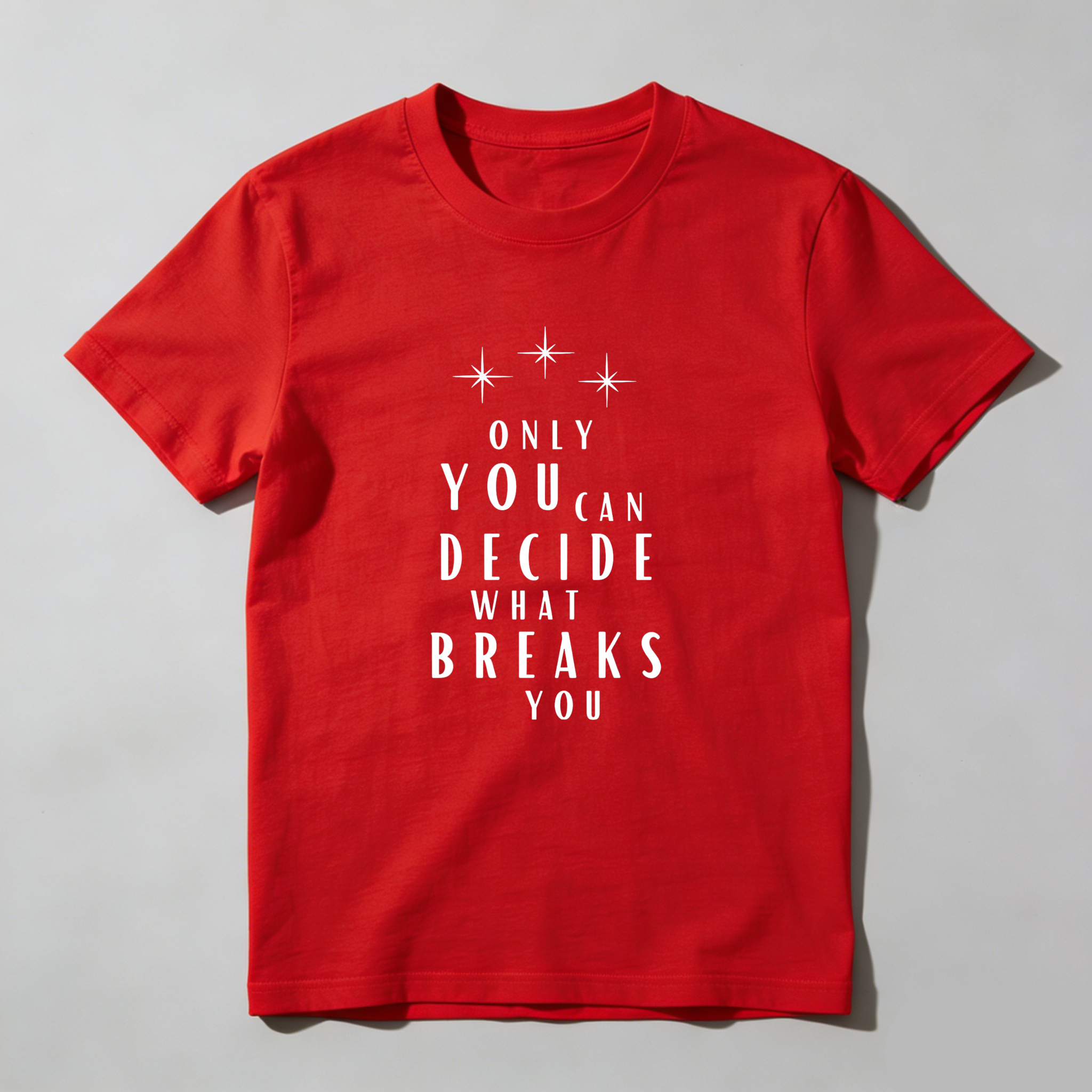 Wardrobecart Only You Can Decide What Breaks You Tshirt