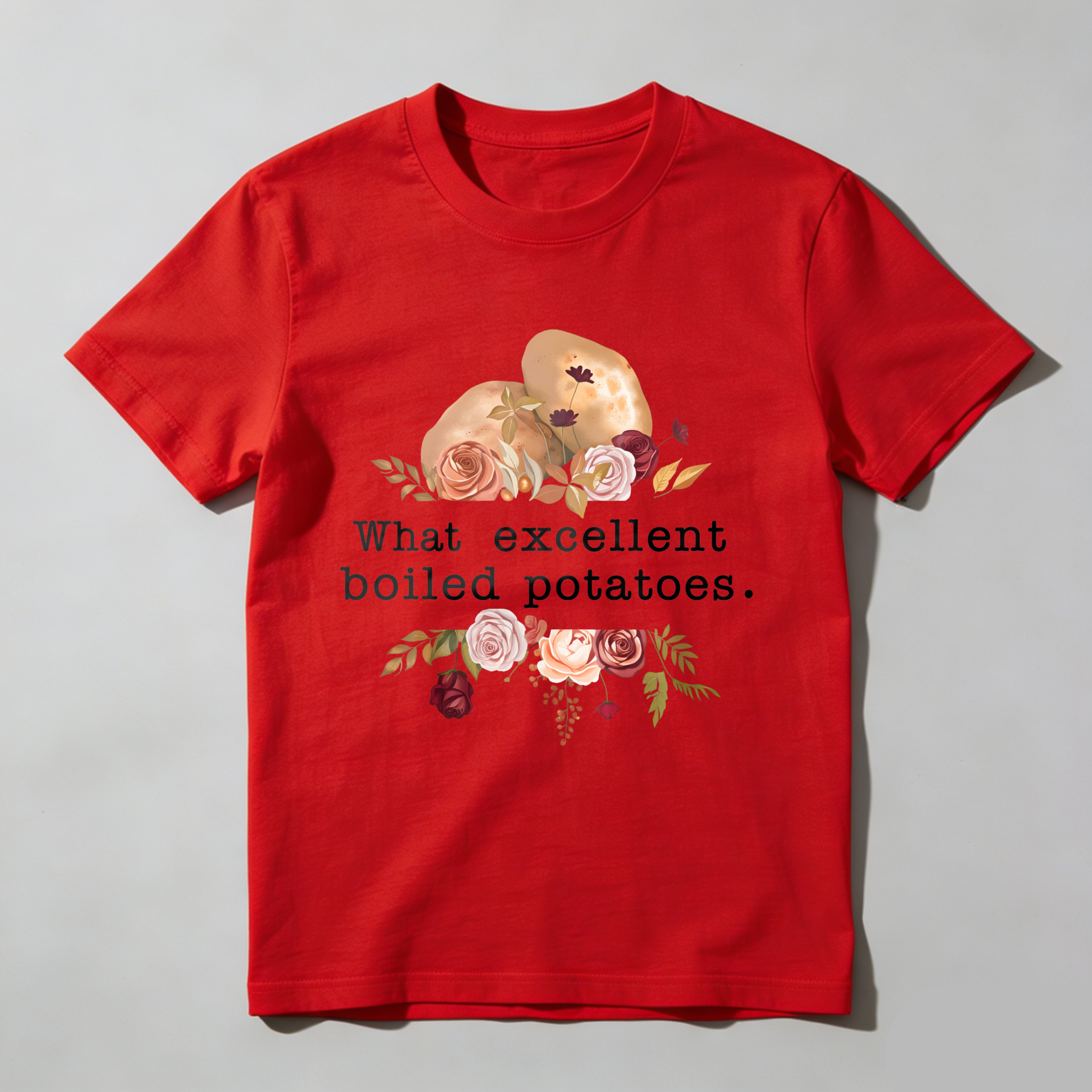 Wardrobecart What Excellent Boiled Potatoes Flowers Potatoes Tshirt