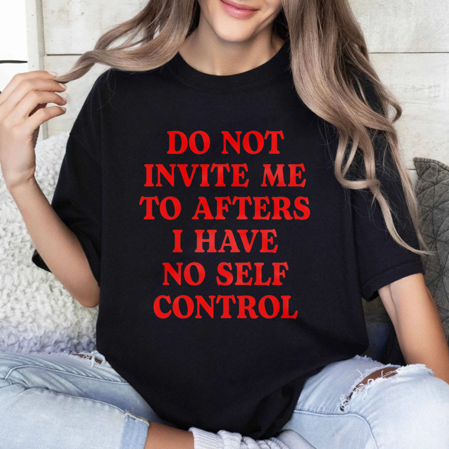 Wardrobecart Do Not Invite Me To Afters I Have No Self Control Unisex Classic T-shirt