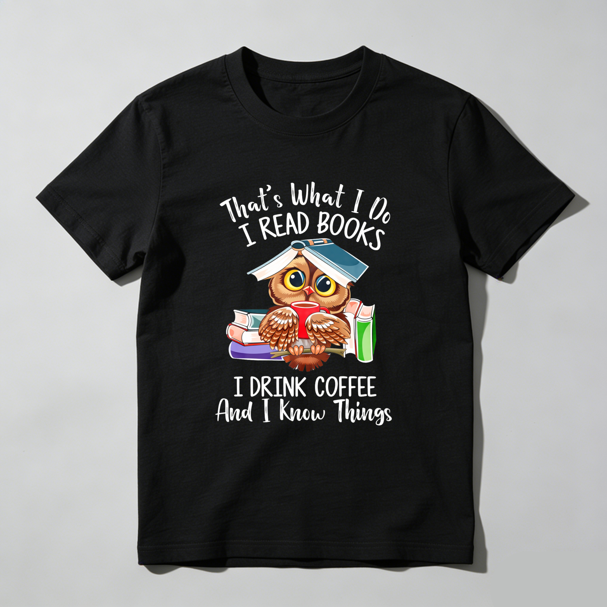 Wardrobecart That's What I Do I Read Books I Drink Coffee And I Know Things Tshirt