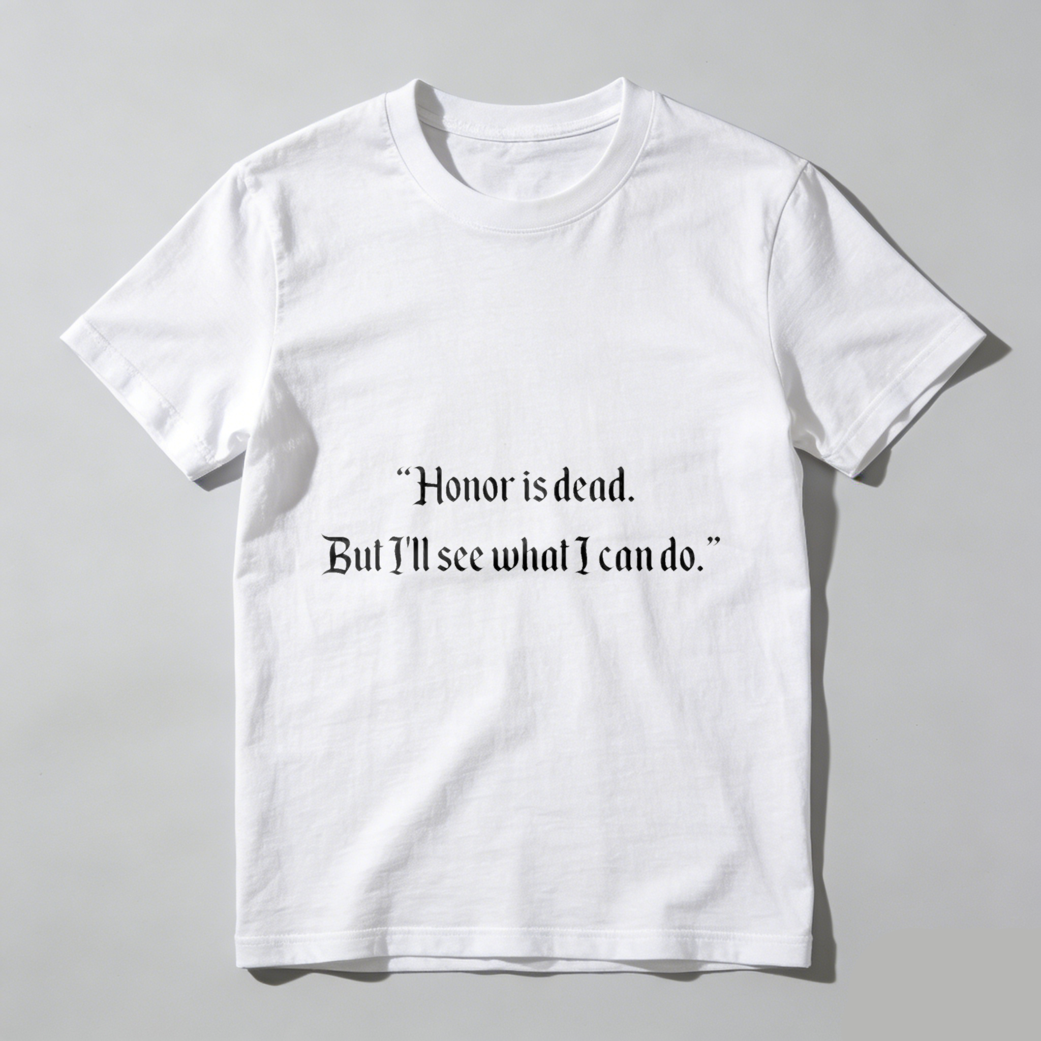 Wardrobecart Honor Is Dead But Ill See What I Can Do Tshirt