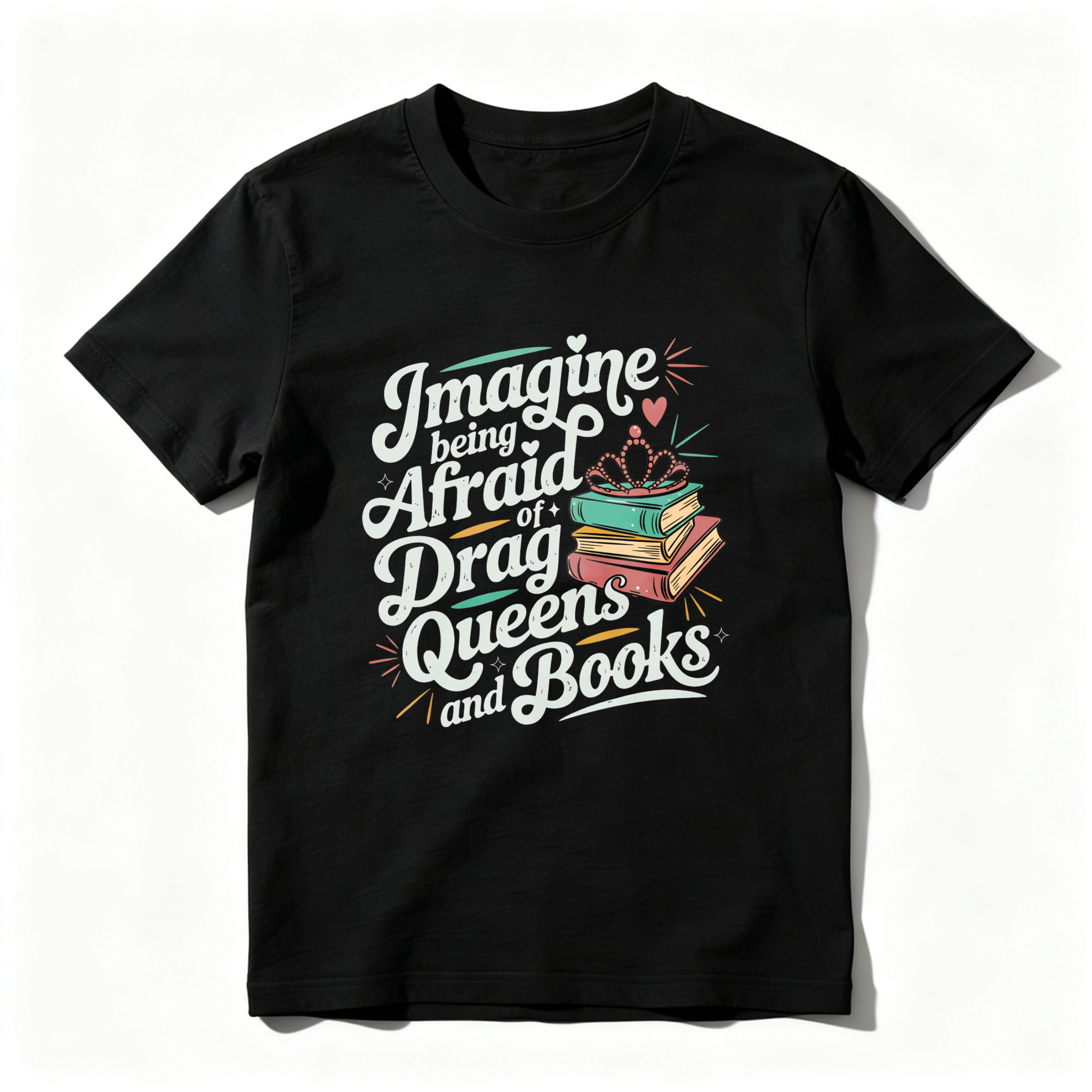 Wardrobecart Imagine Being Afraid Of Drag Queens And Books Tshirt