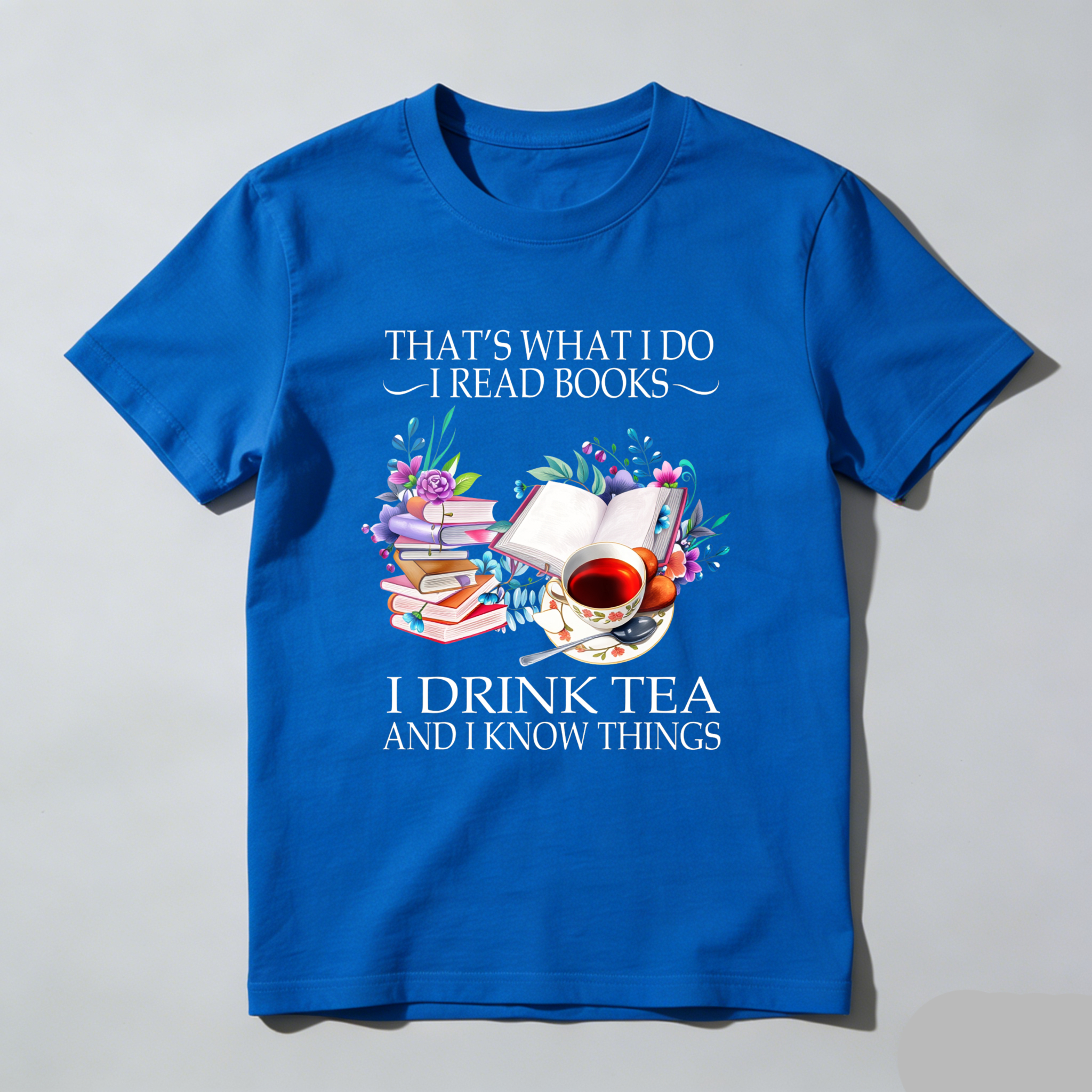 Wardrobecart That's What I Do I Read Books I Drink Tea And I Know Things Tshirt