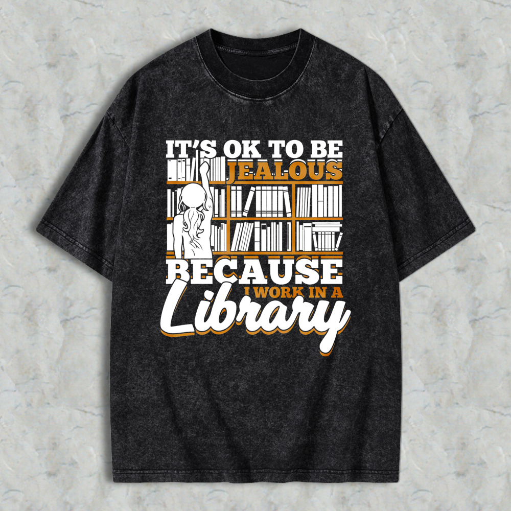 Wardrobecart It's Ok To Be Jealous Because I Work In A Library Pattern Unisex Washed T-shirt