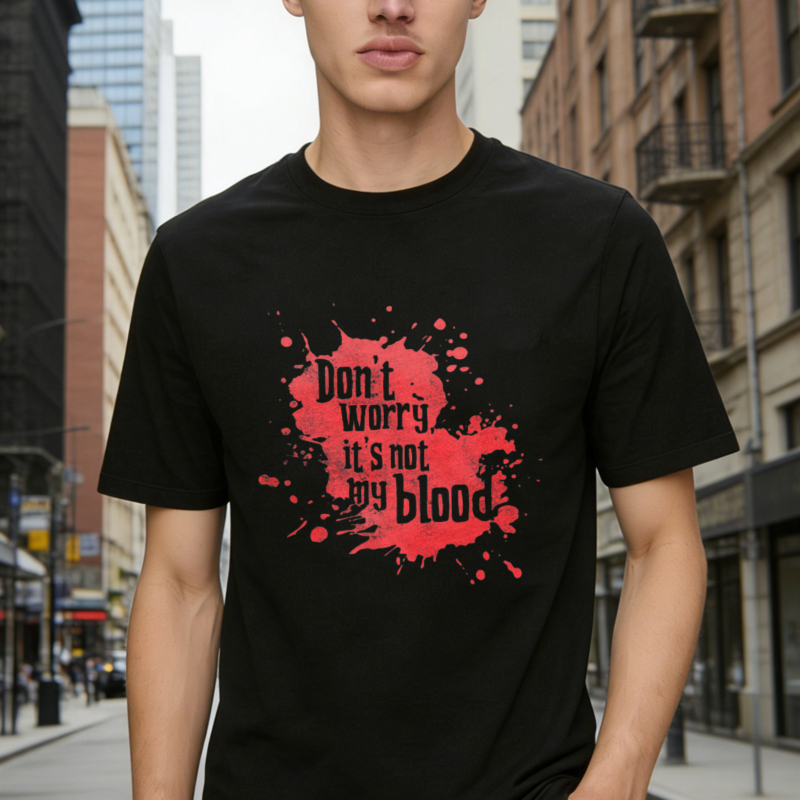 Dont Worry Its Not My Blood Red Splatter Graphic T-shirt