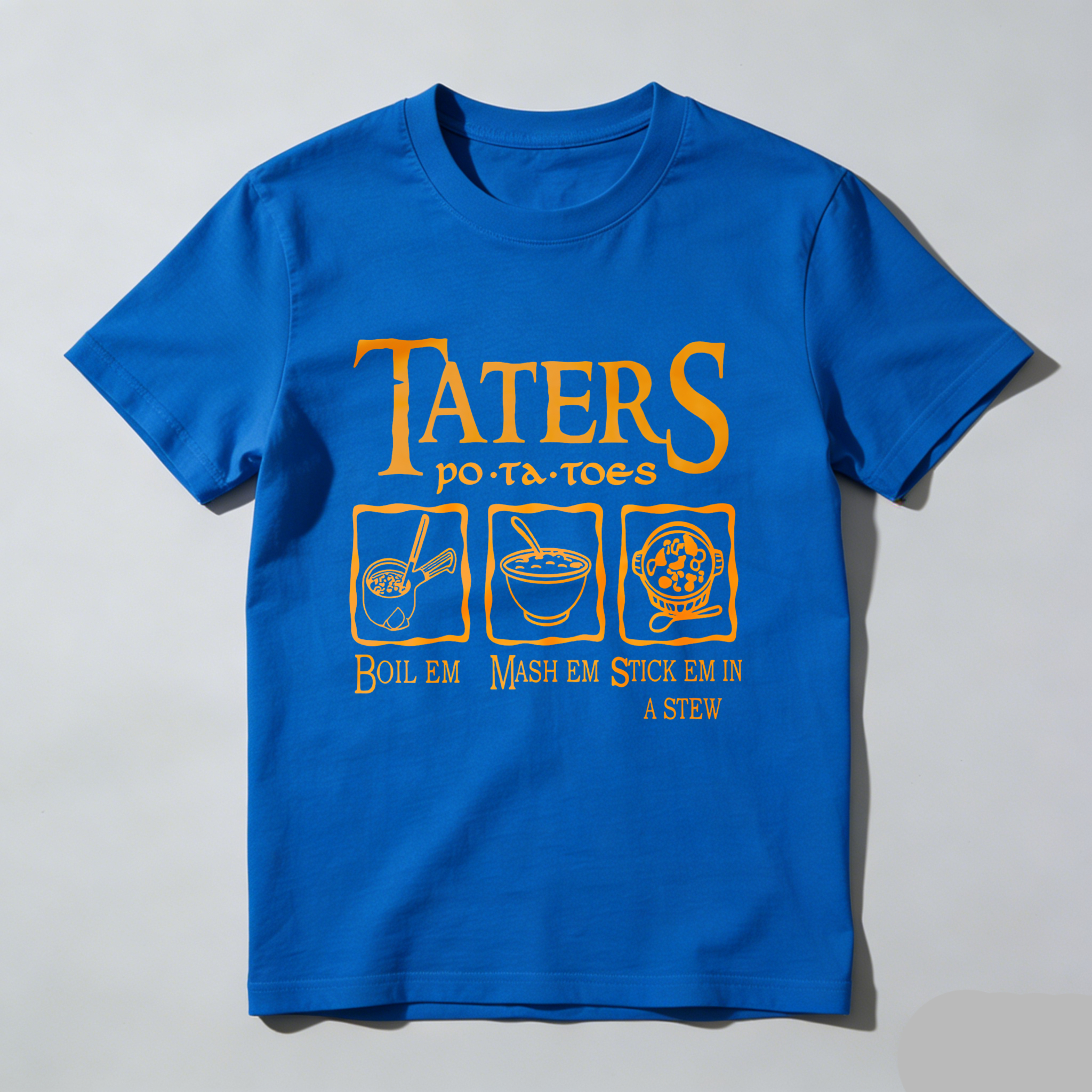Wardrobecart Taters Potatoes Boil Em Mash Em Stick Em In A Stew tshirt