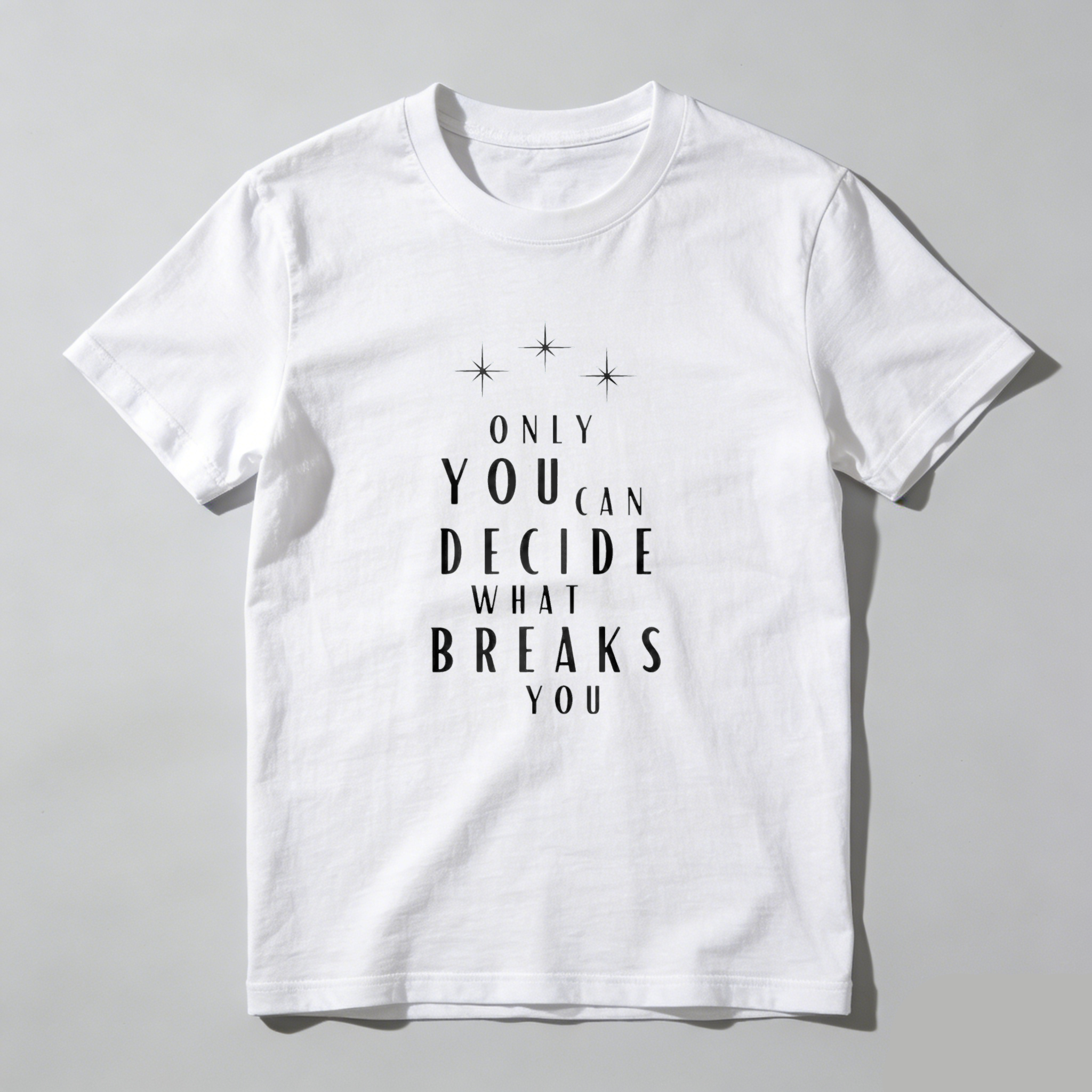 Wardrobecart Only You Can Decide What Breaks You Tshirt