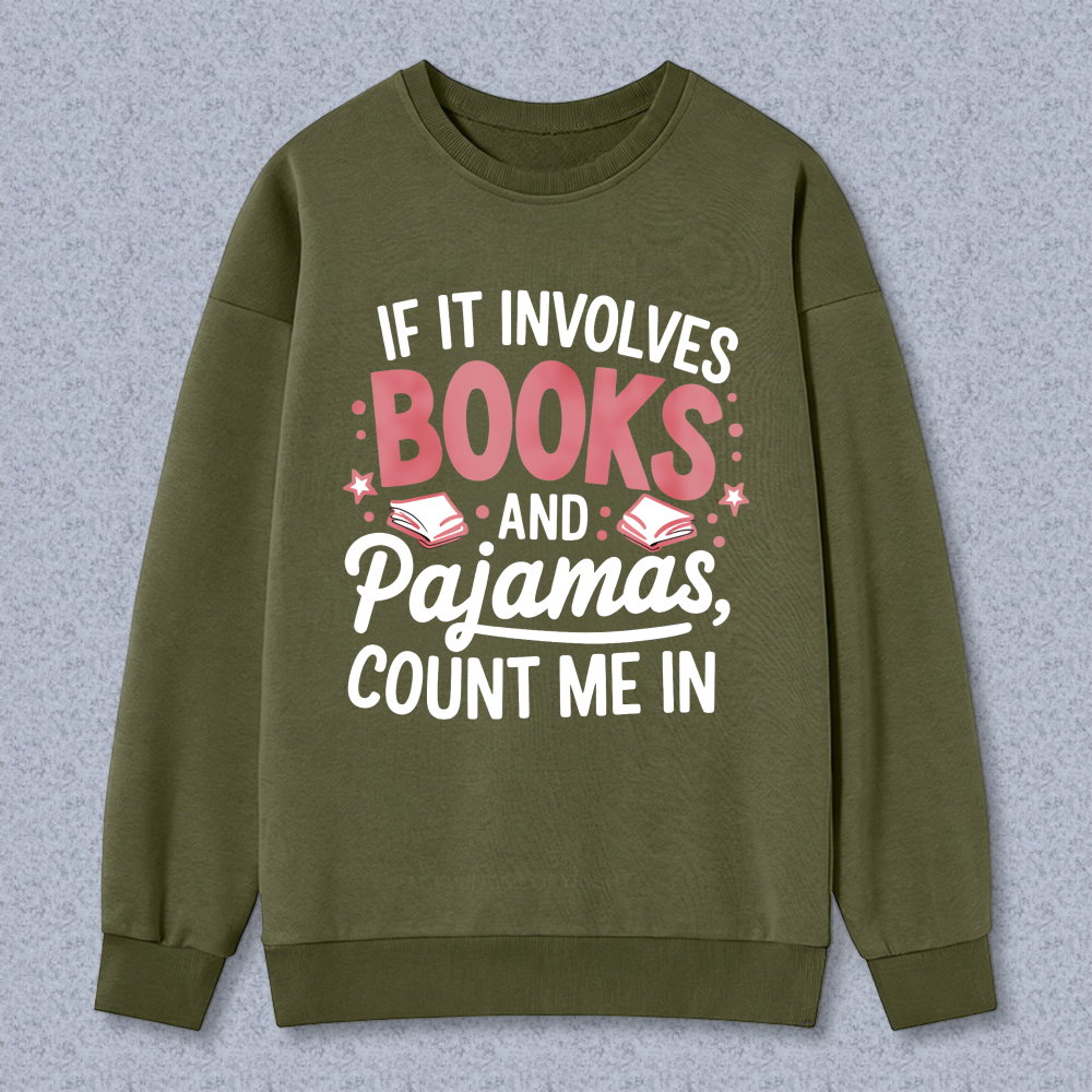 Wardrobecart If It Involves Books And Pajamas Count Me In Unisex Classic Sweatshirt