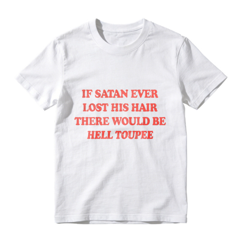 If Satan Ever Lost His Hair There Would Be Hell Toupee Funny Quote T-shirt