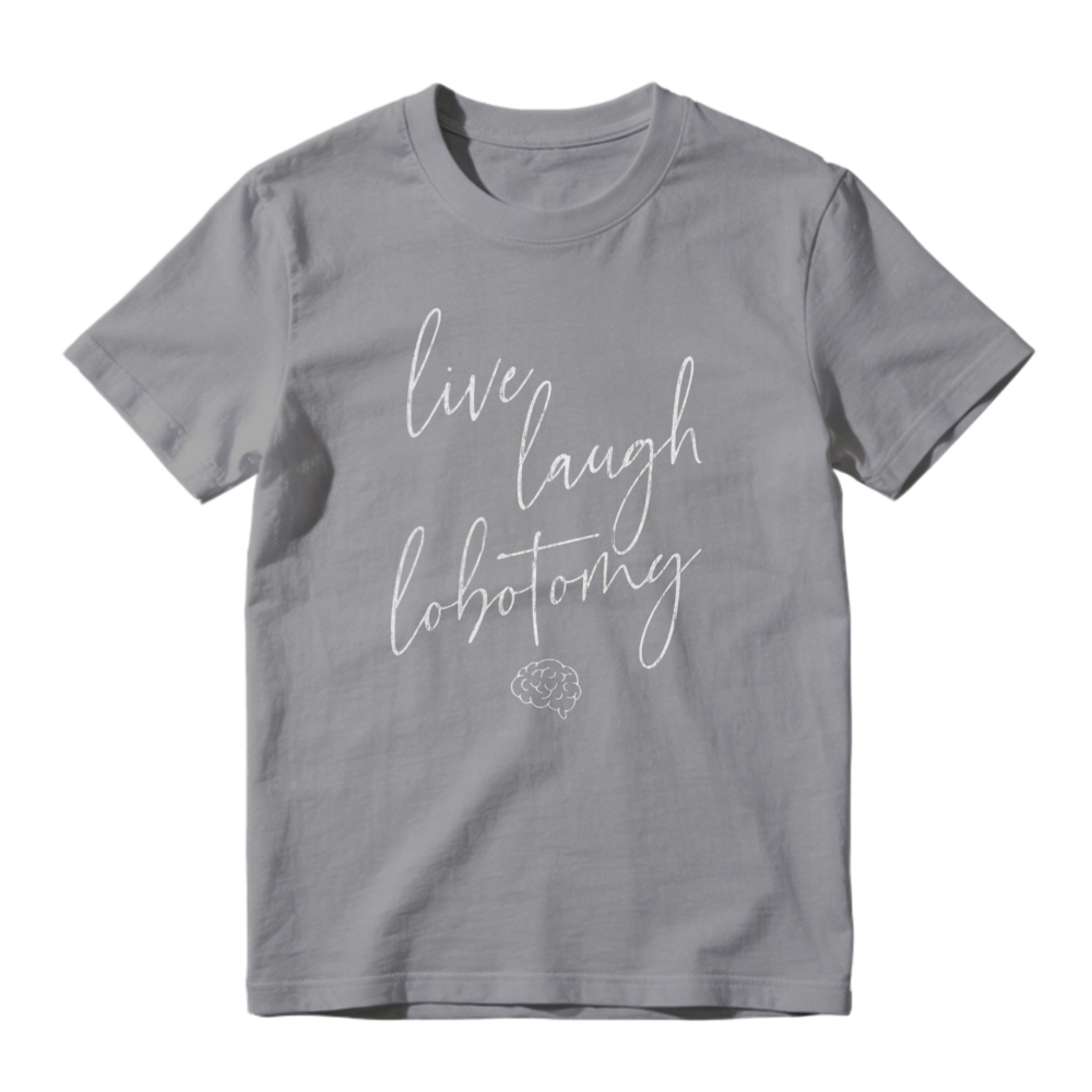 Live Laugh Lobotomy Brain Graphic T-shirt