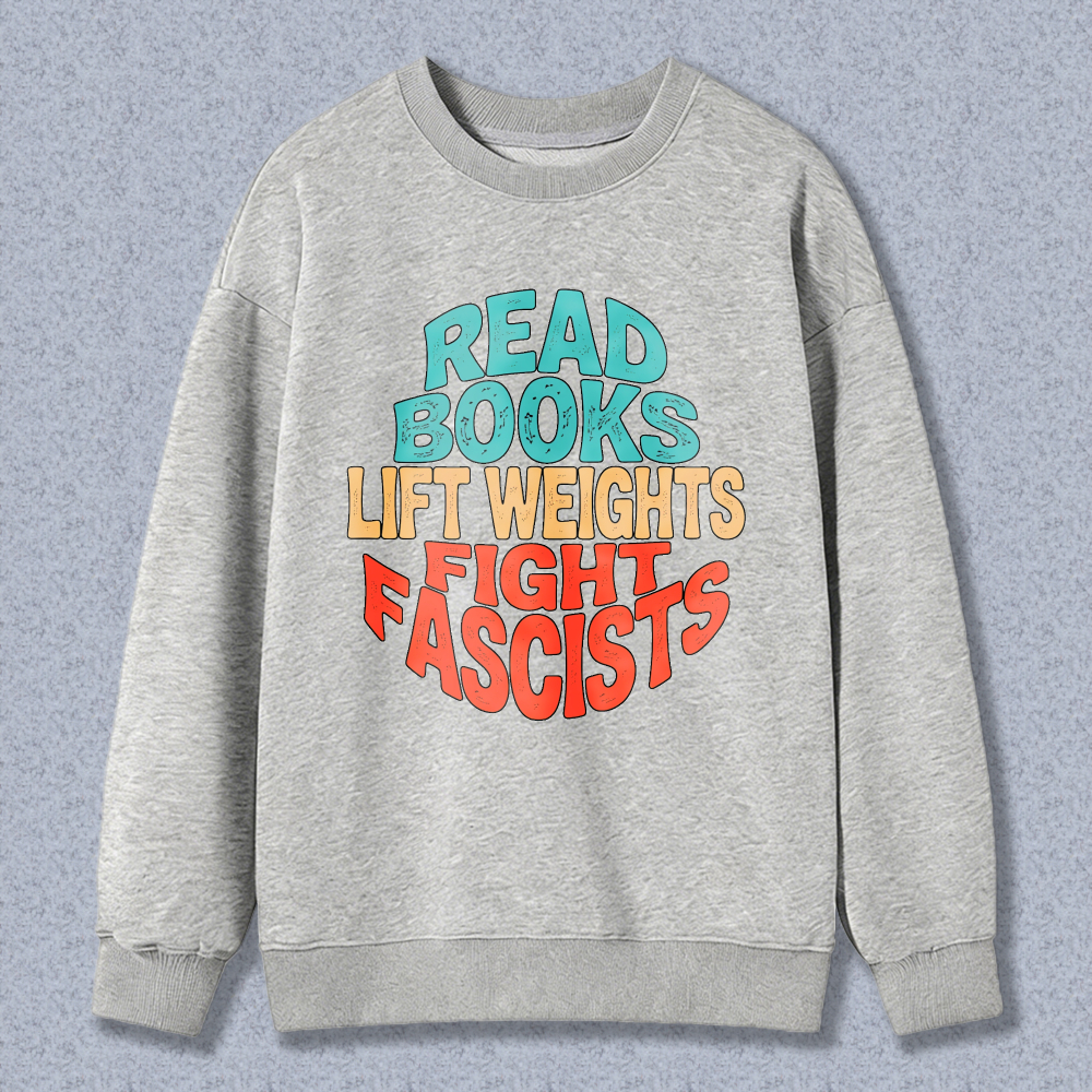Wardrobecart Read Books Lift Weights Fight Fascists Unisex Classic Sweatshirt
