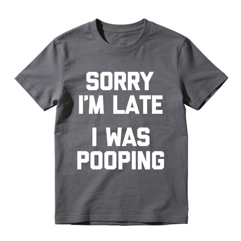 Sorry I M Late I Was Pooping Unisex Classic T-shirt