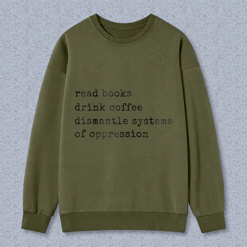 Wardrobecart Read Books Drink Coffee Dismantle Systems Of Oppression Unisex Classic Sweatshirt