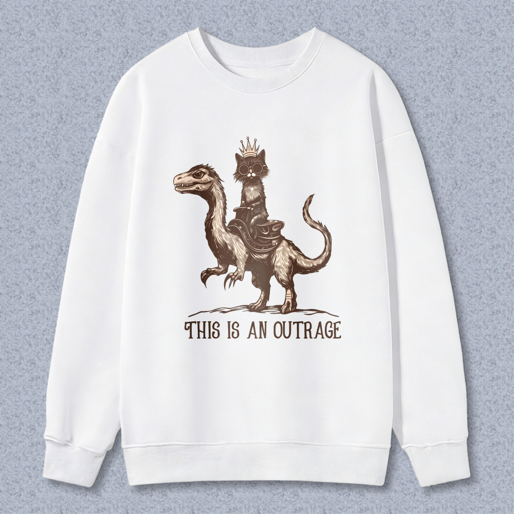 Wardrobecart Cat Riding Dinosaur With Crown And Text This Is An Outrage Unisex Classic Sweatshirt