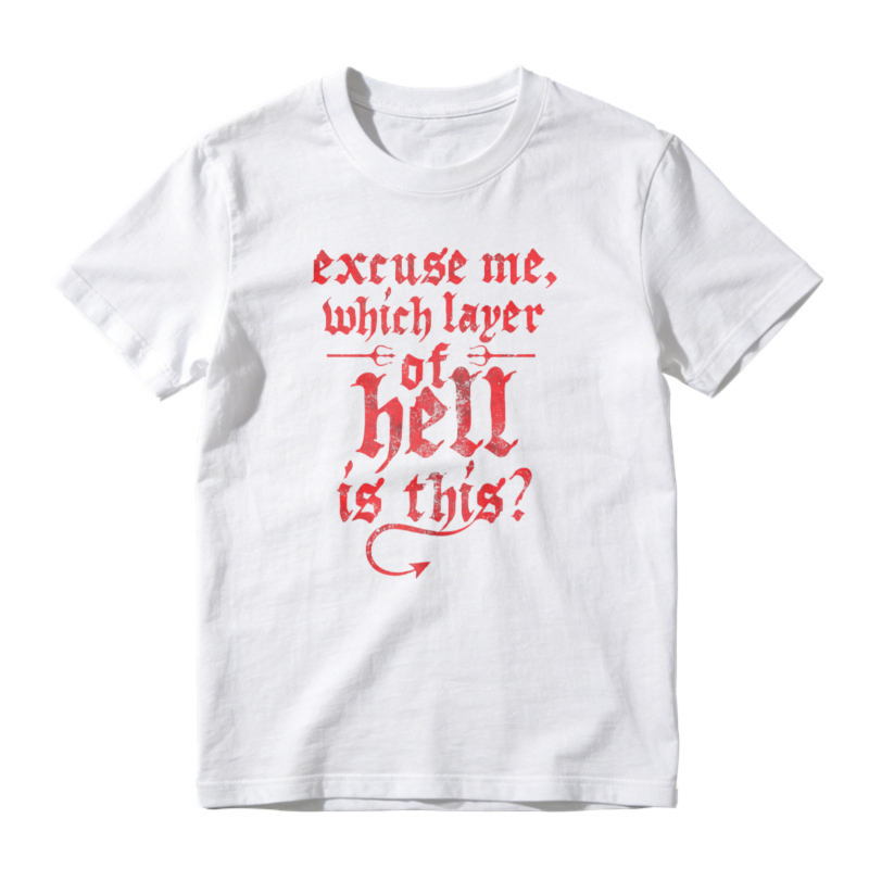 Excuse Me Which Layer Of Hell Is This Funny Quote Graphic T-shirt